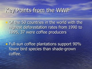 Key Points from the WWF <ul><li>Of the 50 countries in the world with the highest deforestation rates from 1990 to 1995, 3...