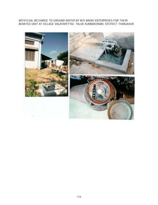 ARTIFICIAL RECHARGE TO GROUND WATER BY M/S BADRI ENTERPRISES FOR THEIR
AERATED UNIT AT VILLAGE VALAYAPETTAI, TALUK KUMBAKONAM, DISTRICT THANJAVUR




                                     174
 