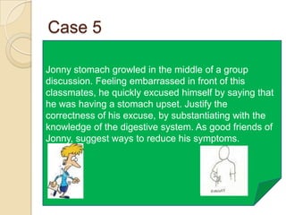 When we were young, many of us will recall our mother telling us that “you are what you eat…” and “..healthy food is the key to maintain health…”. Is health maintained by simply consuming healthy foods? With the knowledge on digestive system, critically assess the validity of this sentence. Evaluate why some people are not adequately nourished despite having a good diet? [Hint: what happen with efficient digestion?] Case 3