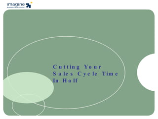 Cutting Your  Sales Cycle Time In Half 