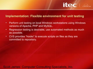Scott James Computer Consulting Specialists, Inc.
Implementation: Flexible environment for unit testing
• Perform unit tes...