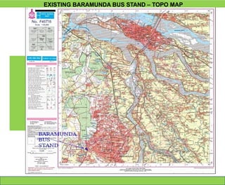 EXISTING BARAMUNDA BUS STAND – TOPO MAP
 