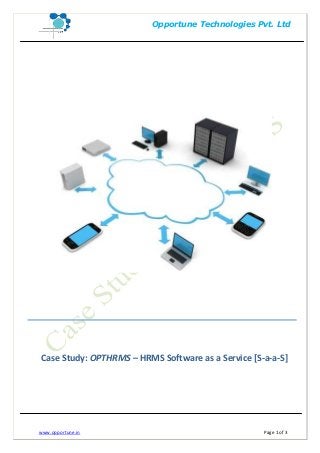Opportune Technologies Pvt. Ltd




Case Study: OPTHRMS – HRMS Software as a Service [S-a-a-S]




www.opportune.in                                    Page 1 of 3
 