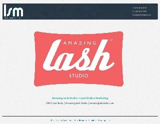 T | 615.346.5551
F | 615.523.1375
localsearchmasters.com
Amazing Lash Studio - Local Online Marketing
LSM Case Study | Amazing Lash Studio |amazinglashstudio.com
 