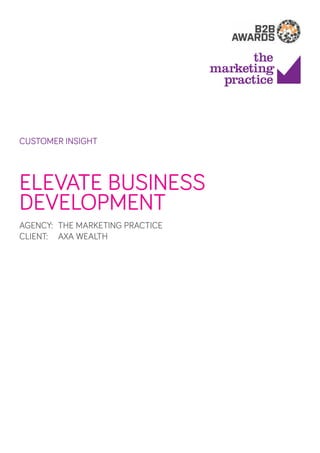 customer insight

ELEVATE Business
Development
AGENCY: 	The MARKETING PRACTICE
CLIENT: 	 AXA WEALTH

 