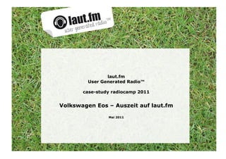 laut.fm User Generated Radio™ case-study radiocamp 2011 Volkswagen Eos – Auszeit auf laut.fm Mai 2011 