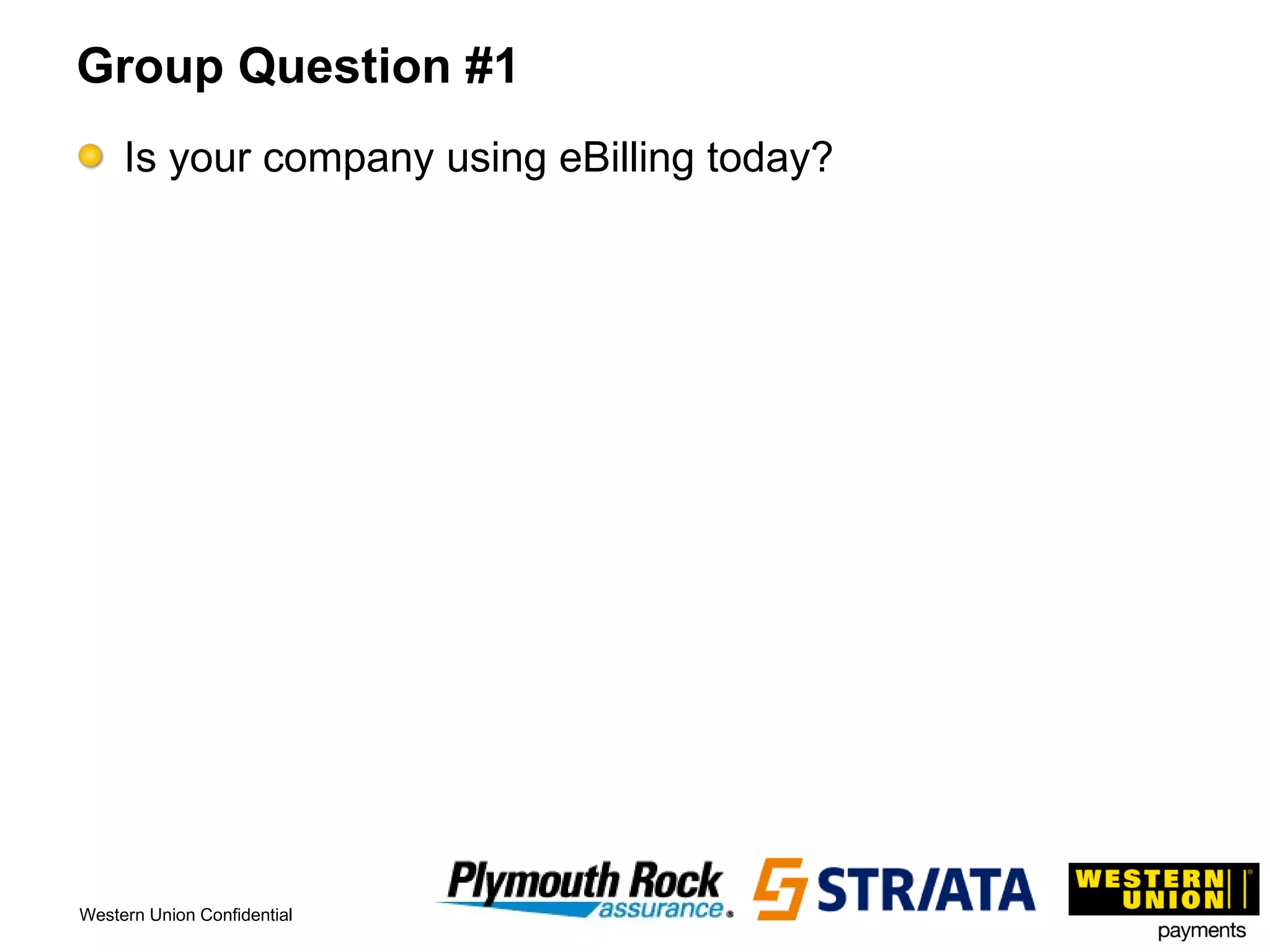 Group Question #1 Is your company using eBilling today? 