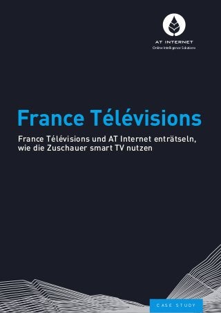 France Télévisions und AT Internet enträtseln,
wie die Zuschauer smart TV nutzen
France Télévisions
Online Intelligence Solutions
C A S E S T U D Y
 