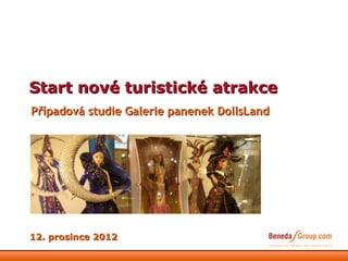 Start nové turistické atrakce
Případová studie Galerie panenek DollsLand




12. prosince 2012
 