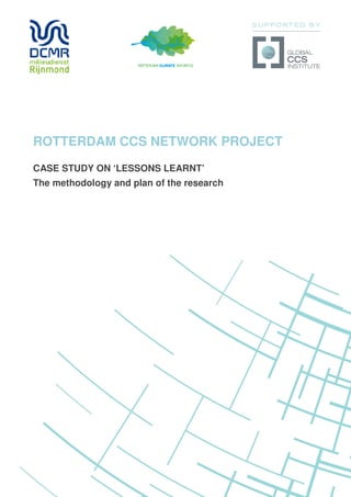 ROTTERDAM CCS NETWORK PROJECT
CASE STUDY ON ‘LESSONS LEARNT’
The methodology and plan of the research
 