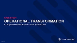 OPERATIONAL TRANSFORMATION
to improve revenue and customer support
CASE STUDY
Case-1023
 