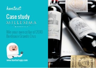 www.kontestapp.com
Win your own cellar of 2010
Bordeaux Grands Crus
Case study
 