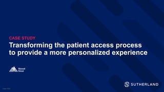 Transforming the patient access process
to provide a more personalized experience
CASE STUDY
Case-1022
 