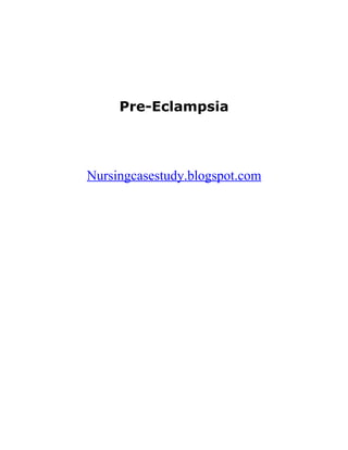Pre-Eclampsia




Nursingcasestudy.blogspot.com
 