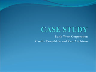 Bank West Corporation Candis Tweeddale and Ken Aitchison 