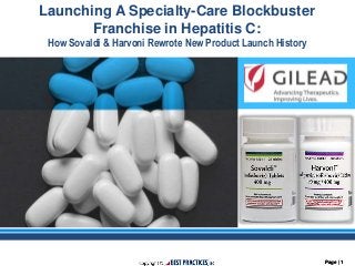 Page | 1Page | 1
Launching A Specialty-Care Blockbuster
Franchise in Hepatitis C:
How Sovaldi & Harvoni Rewrote New Product Launch History
 
