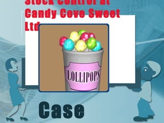 Stock Control at Candy Cove Sweet Ltd Case study 