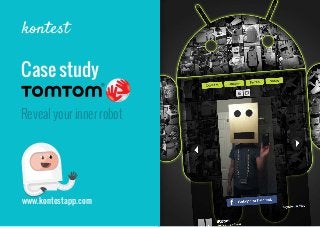 Reveal your inner robot
www.kontestapp.com
Case study
 
