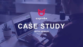 1
CASE STUDY
WITH XERIUS
Presentation
 
