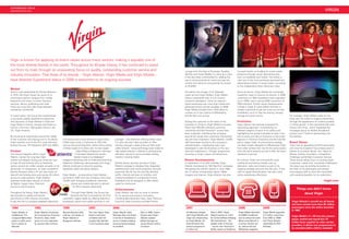 SUPERBRANDS 2009/10
superbrands.uk.com                                                                                                                                                                                                                                                                                              VIRGIN




Virgin is known for applying its brand values across many sectors, making it arguably one of
the most diverse brands in the world. Throughout its 40-year history, it has continued to stand
out from its rivals through an unwavering focus on quality, outstanding customer service and                                                                    Lounge from the likes of Business Traveller,              focused heavily on building its social media
industry innovation. That three of its brands – Virgin Atlantic, Virgin Media and Virgin Mobile –                                                               SkyTrax and Travel Weekly, to name but a few.             presence through social networking sites
                                                                                                                                                                It has also been commended for leading the                such as Facebook and Twitter. The airline is
have attained Superbrand status in 2009 is testament to its ongoing success.                                                                                    way in environmental air travel and was the               now one of the most positively perceived and
                                                                                                                                                                world’s first airline to successfully fly biofuel         talked-about brands in social media, according
                                                                                                                                                                at 30,000ft.                                              to the independent Kaizo Advocacy Index.
Market
Since it was established by Richard Branson                                                                                                                     Formed by the merger of ntl:Telewest,                     Since its launch, Virgin Media has continually
in 1970, the Virgin Group has gone on to                                                                                                                        virgin.net and Virgin Mobile, Virgin Media                looked for ways to improve its service. In 2008
encompass sectors ranging from mobile                                                                                                                           faced a substantial task to turn around                   customers on 4Mb broadband were upgraded
telephony and music to travel, financial                                                                                                                        customer perception. Since its relaunch,                  up to 10Mb, and in spring 2009 customers on
services, leisure, publishing and retail.                                                                                                                       brand awareness has more than tripled and                 2Mb followed. Further recent developments
There are more than 200 Virgin-branded                                                                                                                          perceived brand warmth doubled. In 2008                   include a range of value-added services to
companies worldwide.                                                                                                                                            Virgin Media climbed from 140th place to                  enable customers to get the most out of their
                                                                                                                                                                number six in the Joshua G-2/Marketing                    broadband, such as free file sharing, backup,
In recent years, the Group has implemented                                                                                                                      Brands We Love survey.                                    storage and photo prints.                           For example, Virgin Media made its first
a successful global expansion programme                                                                                                                                                                                                                                       foray into the world of in-game advertising
with launches of Virgin Mobile in India and                                                                                                                     Putting the customer at the heart of the                  Promotion                                           through the appearance of outdoor posters
Virgin Radio in France, Canada and Dubai as                                                                                                                     business is critical to Virgin Media’s success.           Virgin Atlantic has recently revamped its           in online games. It also sponsored the web
well as a low-cost, high-quality airline in the                                                                                                                 More than 500,000 individual customer                     advertising approach, concentrating on              drama ‘Sam King’, which integrated key
US, Virgin America.                                                                                                                                             comments and Net Promoter® scores have                    different aspects of each of its cabins and         messages about its Mobile Broadband
                                                                                                                                                                been collected, mobilising the company                    highlighting the product benefits of each, from     product and V Festival sponsorship into
By focusing its businesses around the needs                                                                                                                     around the issues that customers themselves               the no-extra-cost frills in Economy to the wider    the plotline.
of the customer and staying true to its values,        in Economy and a fully flat bed in Upper Class.       package – and therefore offering better value.     say are most important. Virgin Media’s 14,000             legroom in Premium Economy and the fully flat
Virgin remains one of the UK’s most admired            Unlike many rivals, it continues to offer frills      It is also the only major provider to offer        staff have been central to the company’s                  bed in Upper Class. Its promotional strategy        Brand Values
brands (Source: HPI Research 2007 and 2005).           such as Oscar-winning films, drinks and a choice      services through a state-of-the-art fibre optic    transformation; a leadership team was                     has been clearly designed to differentiate Virgin   Virgin has an appealing youthful personality
                                                       of three meals at no extra cost. Its new Upper        cable network. Using technology tailor-made for    developed to take the business to the next                from other airlines that may fly the same planes    and since its inception has endeavoured to
Product                                                              Class Wing at Heathrow’s Terminal       high speed internet, it delivers a revolutionary   level and implement a ‘change’ programme,                 from the same airports but don’t offer the same     adhere to its brand values: Fun, Value for
The Group’s flagship airline, Virgin                                3 has been dubbed the world’s            television service to accommodate shifting         focusing on Virgin values and behaviours.                 standard of service.                                Money, Quality, Innovation, Competitive
Atlantic, serves the long-haul flight                              fastest check-in by Wallpaper*            trends in viewing habits.                                                                                                                                        Challenge and Brilliant Customer Service.
market and despite having just three per cent          magazine and along with its multi-award-winning                                                          Recent Developments                                       As a brand, Virgin has successfully used            These brand values focus on putting Virgin
of take-off and landing slots at Heathrow,             Heathrow Clubhouse, demonstrates how Virgin           Mobile phone services are key to Virgin            In celebration of its 25th birthday, Virgin               traditional promotional media such as               customers’ needs first, constantly challenging
carries around six million people annually on its      Atlantic continues to strive for exacting             Media’s strategy to develop fully integrated       Atlantic introduced its ‘Still Red Hot’ campaign.         television, radio and cinema as part of its         the status quo by putting innovation at
38 aircraft. In comparison, its main competitor        standards within the airline industry.                entertainment and communications services.         Recreating the airline’s launch in June 1984,             ongoing strategy and over the last year, in line    the heart of its philosophy and always
(British Airways) holds a 41 per cent share of                                                               Improved Pay As You Go and Pay Monthly             the TV advert incorporated classic 1980s                  with its digital diversification, has also used     encouraging staff to think the impossible,
take-off and landing slots and carries 40 million      Virgin Media – incorporating Virgin Mobile –          tariffs, internet services on mobiles, and         imagery and themes. Virgin Atlantic has also              online advertising effectively.                     with resulting benefits for its customers.
across its total network. Virgin Atlantic              launched in 2007 and now employs more than            mobile broadband to complement home
operates three cabin classes on board                  14,000 staff, bringing broadband, television,         broadband are all designed to offer better                                                                                                                                                       virgin.com
its flights: Upper Class, Premium                              phone and mobile services to almost           value for customers.
Economy and Economy.                                            10 million people nationwide.
                                                                                                             Achievements                                                                                                                                                           Things you didn’t know
Throughout its history, Virgin Atlantic                       Through Virgin Media, the Group has            Virgin Atlantic has won an array of awards                                                                                                                                  about Virgin
has focused on quality and service                            become the first to provide for all of its     for its service and product innovation,
and strives to offer industry innovation.              customers’ digital needs by offering television,      including Best Business Class, Best Premium
It was the first to introduce seatback televisions     broadband, phone and mobile services in one           Economy, Best Economy and Best Airline                                                                                                                             Virgin Atlantic’s aircraft are all female
                                                                                                                                                                                                                                                                                and have carried more than 65 million
 1984                     1992                         1999                      2003                      2006                                                  2007                                                      2008                      2009                       passengers since the airline launched
                                                                                                                                                                                                                                                                                in 1984.
 Virgin Atlantic is       Virgin Atlantic introduces   Richard Branson sells     The new Upper Class       Virgin Atlantic adds          Also in 2006, Casino    ntl:Telewest merges       Also in 2007, Virgin            Virgin Media launches     Virgin Media upgrades
 established. The         the revolutionary Premium    a 49 per cent stake of    Suite is launched,        Montego Bay and Dubai         Royale sees Virgin      with Virgin Mobile and    Atlantic places an order        its 50Mb broadband        4.2 million customers
                                                                                                                                                                                                                                                                                Virgin Media’s V+ HD box lets viewers
 inaugural flight takes   Economy class, which         Virgin Atlantic to        complete with the         to its list of destinations   Atlantic replace        virgin.net, relaunching   for 23 fuel-efficient Boeing    and is ranked the sixth   from 2Mb to 10Mb
                                                                                                                                                                                                                                                                                pause, rewind and record live TV.
 place on 22nd June,      goes on to be replicated     Singapore Airlines.       longest fully flat bed    and an industry-leading       British Airways as      as Virgin Media. An       787 Dreamliners – the           Most Loved Brand in       and Virgin Atlantic
                                                                                                                                                                                                                                                                                Unlike those supplied by other service
 from London to           by several other airlines.                             in any business class.    environmental strategy        James Bond’s airline    internal brand and        largest order in Europe         a survey carried out      celebrates its 25th
                                                                                                                                                                                                                                                                                providers, it allows two programmes to
 Newark.                                                                                                   is unveiled.                  of choice.              culture programme         – and its new Terminal 3        by Joshua-G2 and          birthday.
                                                                                                                                                                 is rolled out.            facility opens at Heathrow.     Marketing magazine.
                                                                                                                                                                                                                                                                                be recorded while a third is watched.
 