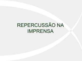 REPERCUSSÃO NA IMPRENSA 