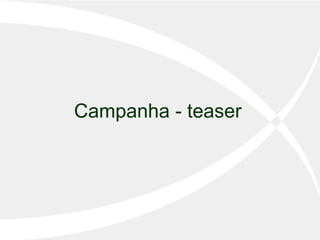 Campanha - teaser 