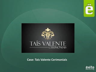 Case: Taís Valente Cerimoniais
 