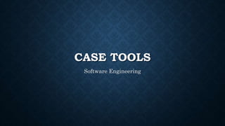 CASE TOOLS
Software Engineering
 