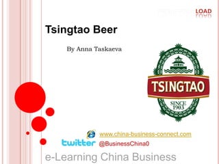 Tsingtao Beer By Anna Taskaeva www.china-business-connect.com @BusinessChina0 e-Learning China Business   