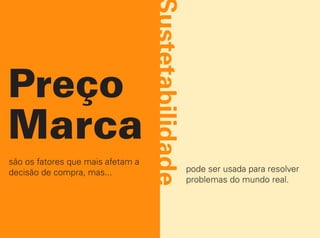 são os fatores que mais afetam a
decisão de compra, mas...          pode ser usada para resolver
                                   problemas do mundo real.
 