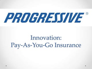 Innovation:
Pay-As-You-Go Insurance
 