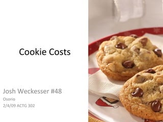 Cookie Costs Josh Weckesser #48 Osorio  2/4/09 ACTG 302  