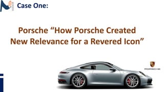 Case One:
Porsche “How Porsche Created
New Relevance for a Revered Icon”
 