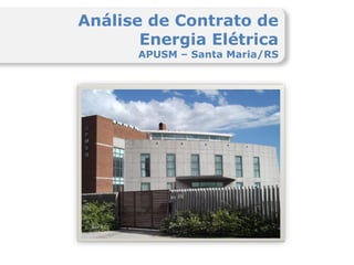 Análise de Contrato de
       Energia Elétrica
      APUSM – Santa Maria/RS
 