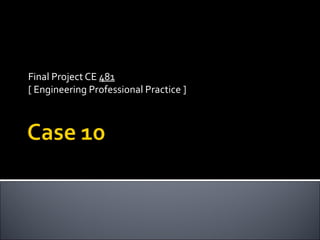 Final Project CE  481 [ Engineering Professional Practice ] 