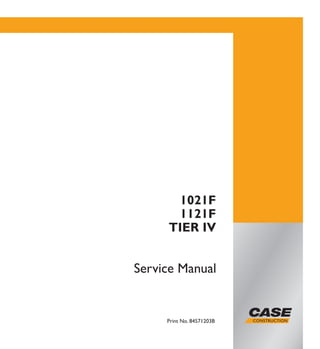 Print No. 84571203B
1021F
1121F
TIER IV
Service Manual
 