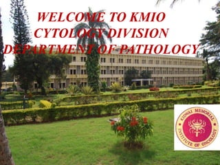 WELCOME TO KMIO
CYTOLOGY DIVISION
DEPARTMENT OF PATHOLOGY
 