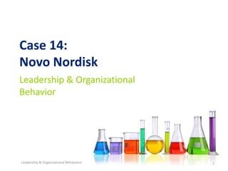 Case 14:
Novo Nordisk
Leadership & Organizational
Behavior

Leadership & Organizational Behaiviour

1

 