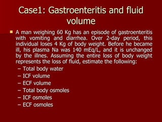 Case1: Gastroenteritis and fluid volume ,[object Object],[object Object],[object Object],[object Object],[object Object],[object Object],[object Object]