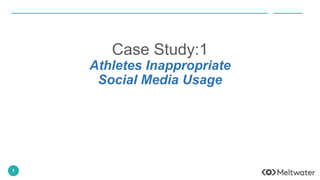 1
Case Study:1
Athletes Inappropriate
Social Media Usage
 