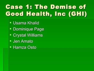 Case 1: The Demise of Good Health, Inc (GHI) ,[object Object],[object Object],[object Object],[object Object],[object Object]