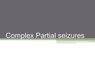 Complex Partial seizures
 