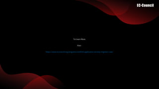 To Learn More,
Visit -
https://www.eccouncil.org/programs/certified-application-security-engineer-case/
 