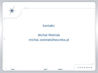 kontakt: Michał Wolniak [email_address] 