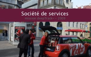Société de services
 mission deepTrack™ - 2009
 