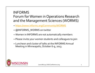 INFORMS	
  
Forum	
  for	
  Women	
  in	
  Operations	
  Research	
  
and	
  the	
  Management	
  Sciences	
  (WORMS)	
  
...