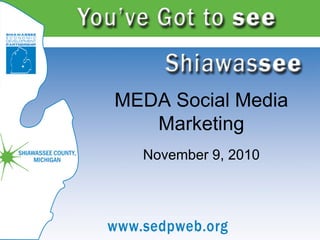 MEDA Social Media
   Marketing
  November 9, 2010
 