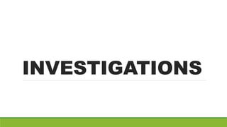 INVESTIGATIONS
 