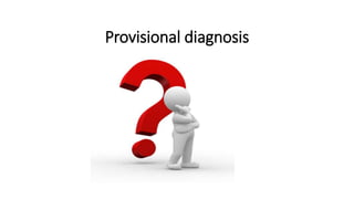 Provisional diagnosis
 