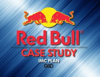 CASE STUDY
IMC PLAN
GSD
 